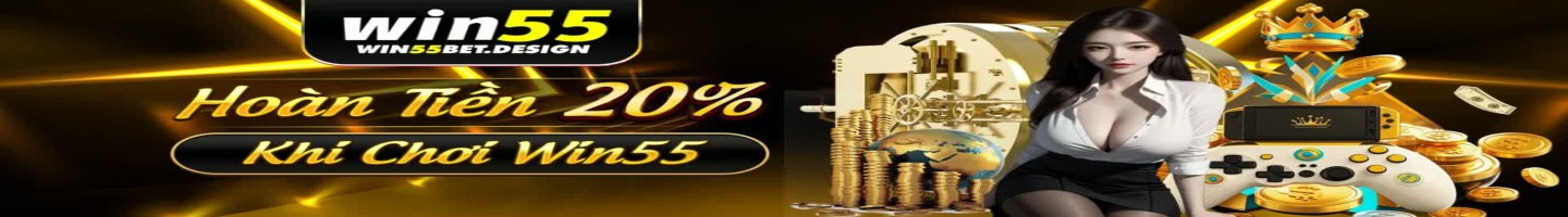 Win55 - Nhà Cái Cá Cược Thể Thao, Casino Online, Nổ Hũ Uy Tín 2025