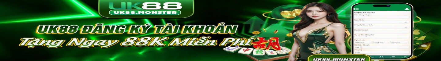 UK88 - Vào UK88.LIVE Nhận Ngay 188K Không Cần Chờ